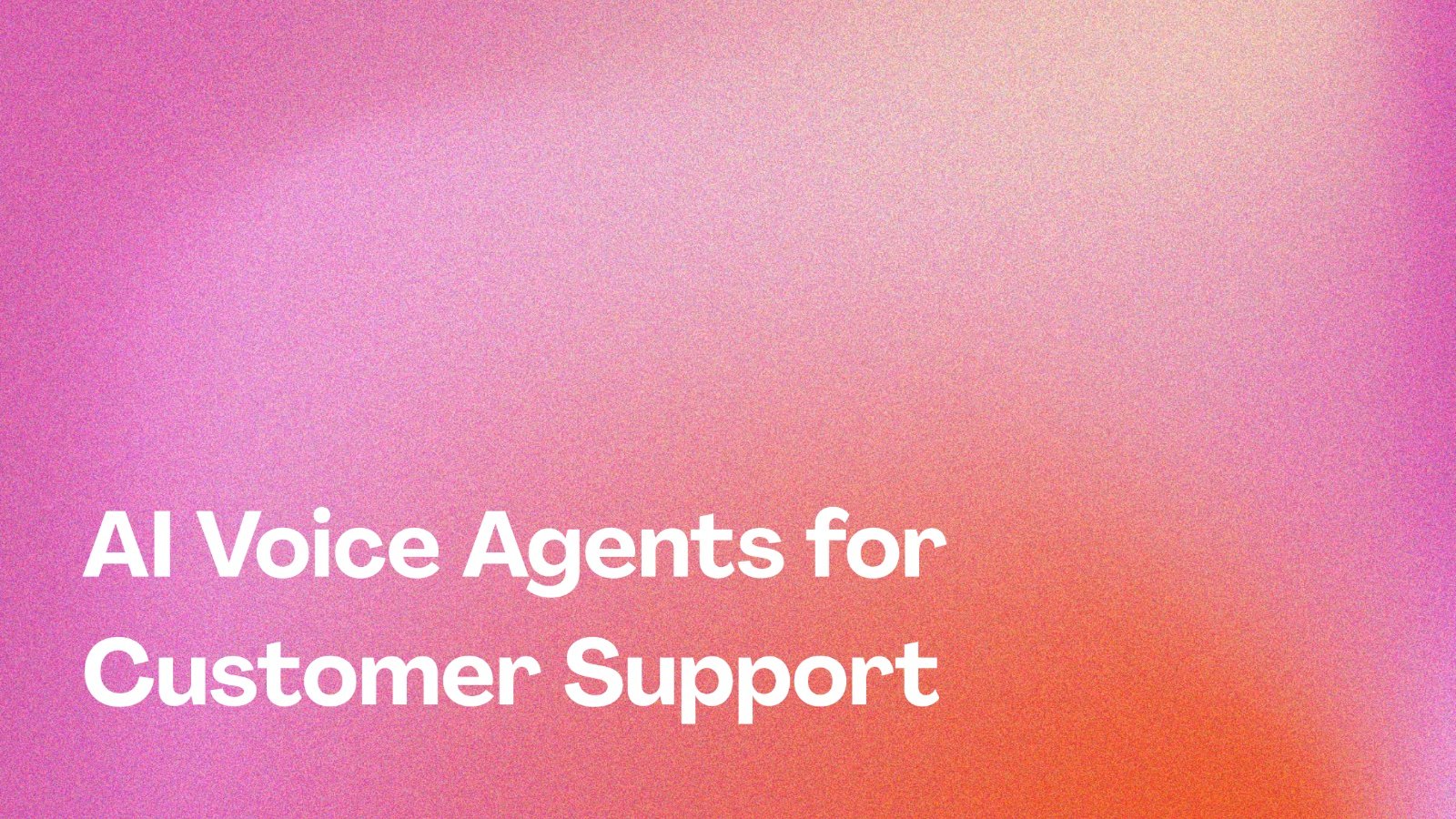 AI Voice Agents for Customer Support: Use Cases and Benefits